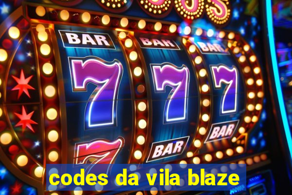 codes da vila blaze